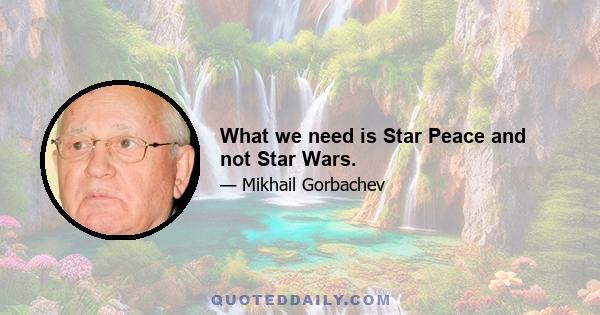 What we need is Star Peace and not Star Wars.