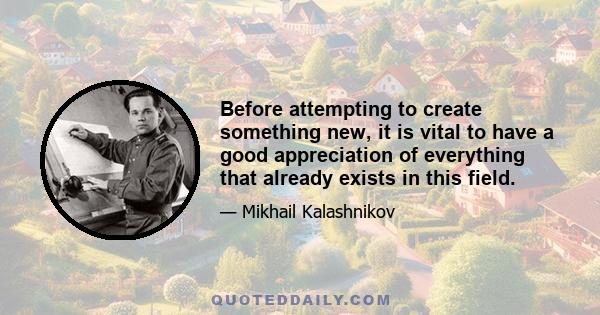 Before attempting to create something new, it is vital to have a good appreciation of everything that already exists in this field.