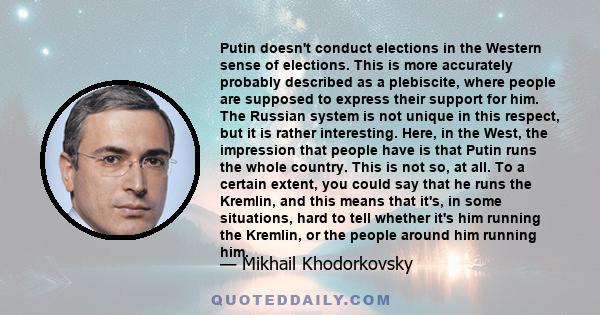 Putin doesn't conduct elections in the Western sense of elections. This is more accurately probably described as a plebiscite, where people are supposed to express their support for him. The Russian system is not unique 