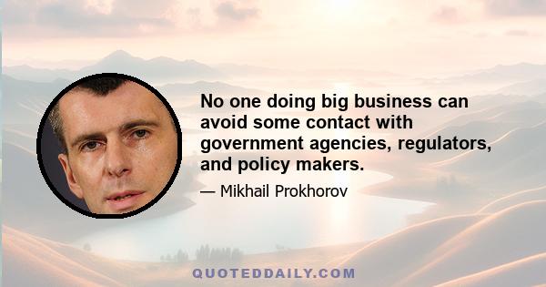 No one doing big business can avoid some contact with government agencies, regulators, and policy makers.