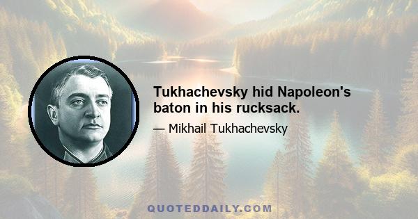 Tukhachevsky hid Napoleon's baton in his rucksack.