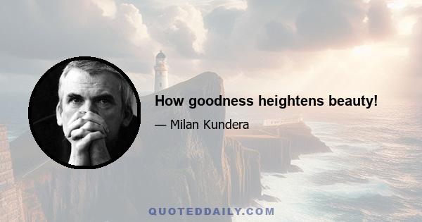 How goodness heightens beauty!