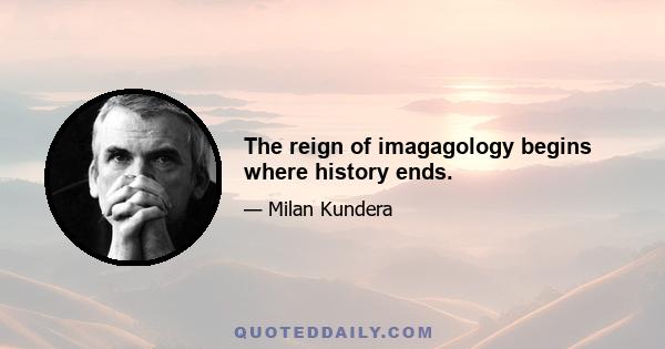 The reign of imagagology begins where history ends.