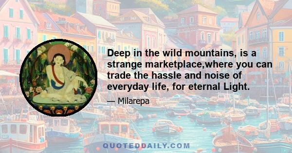 Deep in the wild mountains, is a strange marketplace,where you can trade the hassle and noise of everyday life, for eternal Light.