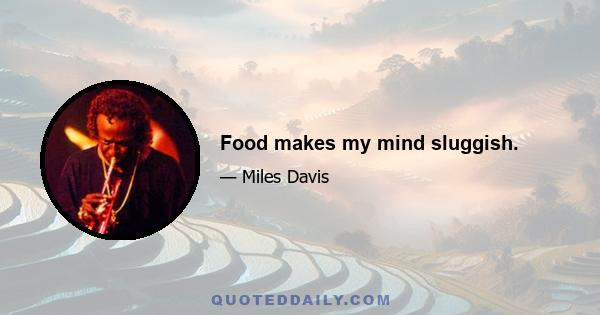 Food makes my mind sluggish.