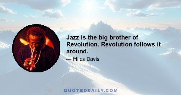 Jazz is the big brother of Revolution. Revolution follows it around.