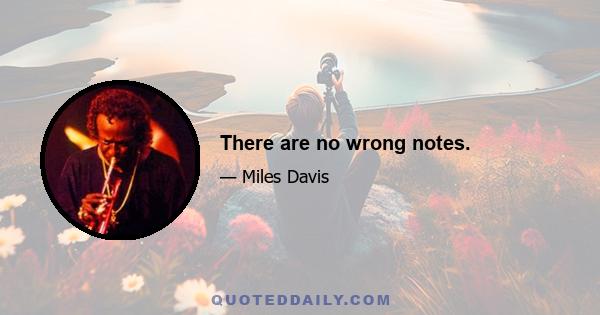 There are no wrong notes.