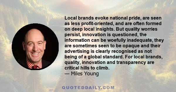 Local brands evoke national pride, are seen as less profit-oriented, and are often formed on deep local insights. But quality worries persist, innovation is questioned, the information can be woefully inadequate, they