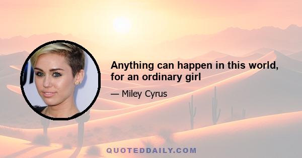 Anything can happen in this world, for an ordinary girl