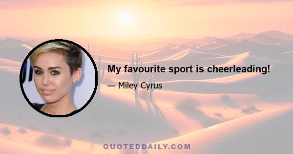 My favourite sport is cheerleading!