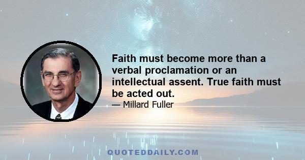 Faith must become more than a verbal proclamation or an intellectual assent. True faith must be acted out.