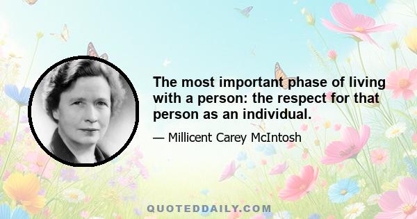 The most important phase of living with a person: the respect for that person as an individual.