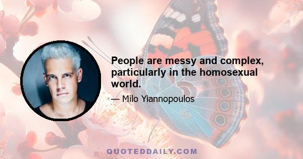 People are messy and complex, particularly in the homosexual world.