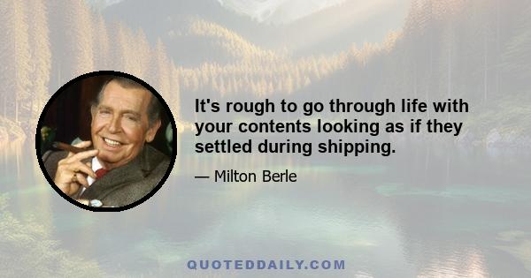 It's rough to go through life with your contents looking as if they settled during shipping.