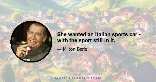 She wanted an Italian sports car - with the sport still in it.