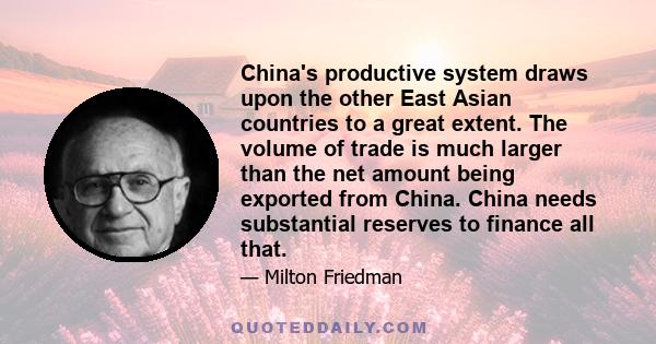 China's productive system draws upon the other East Asian countries to a great extent. The volume of trade is much larger than the net amount being exported from China. China needs substantial reserves to finance all