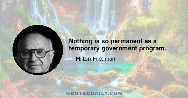 Nothing is so permanent as a temporary government program.