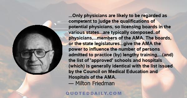 ...Only physicians are likely to be regarded as competent to judge the qualifications of potential physicians, so licensing boards in the various states...are typically composed..of physicians,...members of the AMA. The 