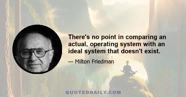 There's no point in comparing an actual, operating system with an ideal system that doesn't exist.