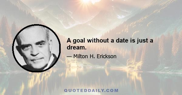 A goal without a date is just a dream.