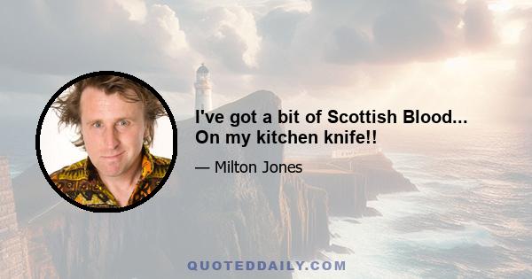 I've got a bit of Scottish Blood... On my kitchen knife!!