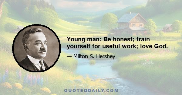 Young man: Be honest; train yourself for useful work; love God.