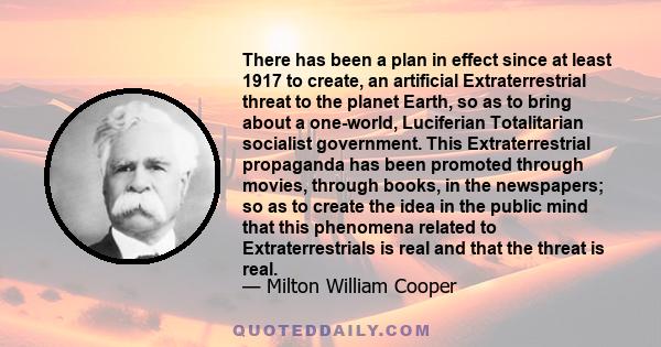 There has been a plan in effect since at least 1917 to create, an artificial Extraterrestrial threat to the planet Earth, so as to bring about a one-world, Luciferian Totalitarian socialist government. This