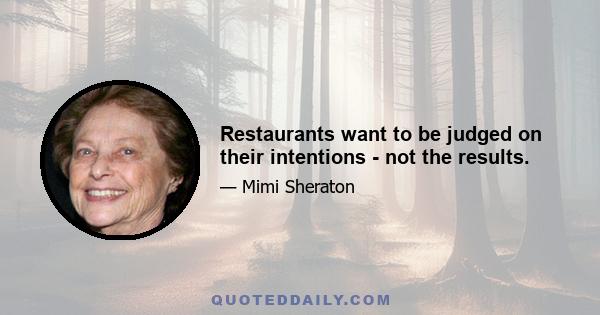 Restaurants want to be judged on their intentions - not the results.