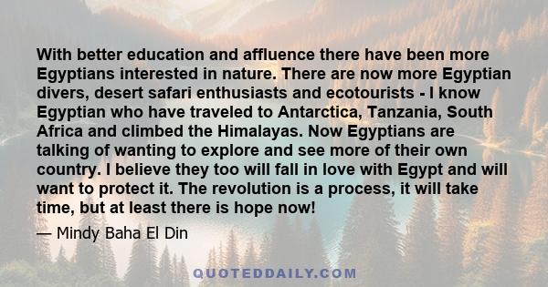 With better education and affluence there have been more Egyptians interested in nature. There are now more Egyptian divers, desert safari enthusiasts and ecotourists - I know Egyptian who have traveled to Antarctica,