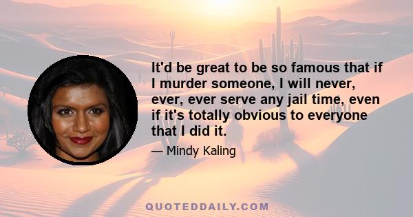 It'd be great to be so famous that if I murder someone, I will never, ever, ever serve any jail time, even if it's totally obvious to everyone that I did it.