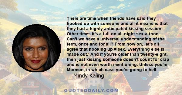 There are time when friends have said they hooked up with someone and all it means is that they had a highly anticipated kissing session. Other times it's a full-on all-night sex-a-thon. Can't we have a universal