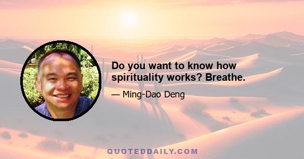 Do you want to know how spirituality works? Breathe.