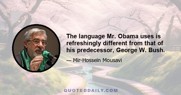 The language Mr. Obama uses is refreshingly different from that of his predecessor, George W. Bush.