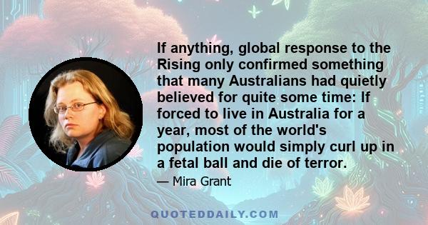 If anything, global response to the Rising only confirmed something that many Australians had quietly believed for quite some time: If forced to live in Australia for a year, most of the world's population would simply