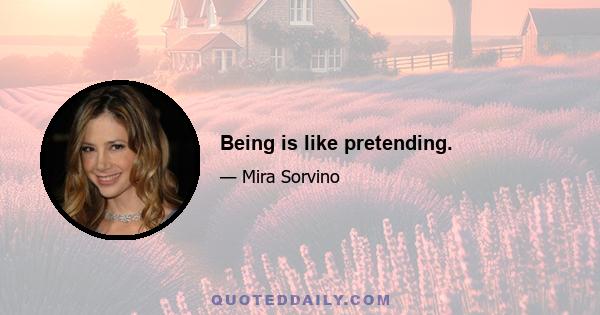 Being is like pretending.