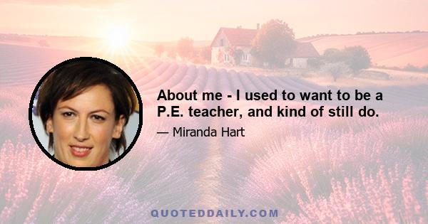 About me - I used to want to be a P.E. teacher, and kind of still do.