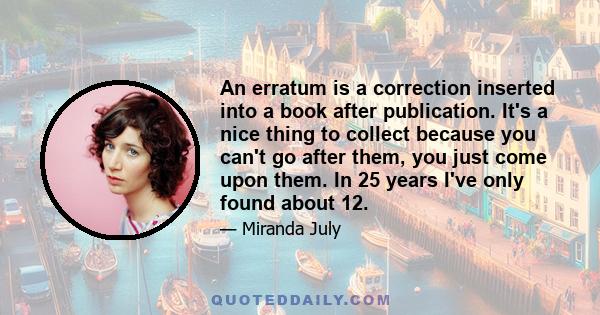 An erratum is a correction inserted into a book after publication. It's a nice thing to collect because you can't go after them, you just come upon them. In 25 years I've only found about 12.