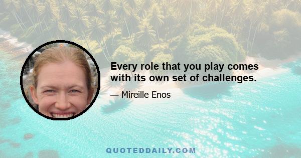 Every role that you play comes with its own set of challenges.