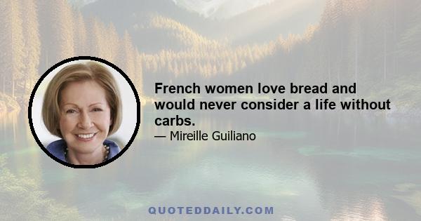 French women love bread and would never consider a life without carbs.