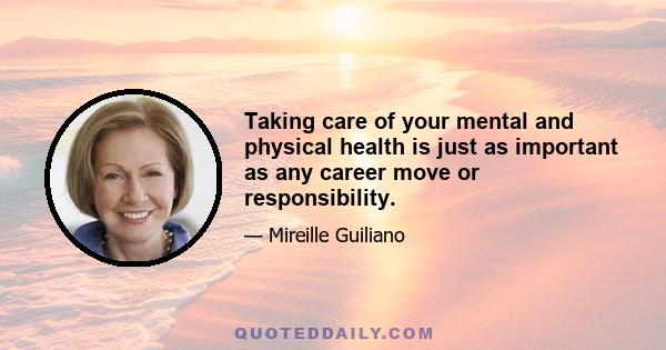 Taking care of your mental and physical health is just as important as any career move or responsibility.