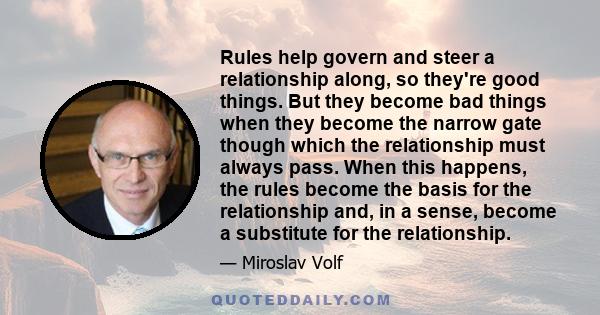 Rules help govern and steer a relationship along, so they're good things. But they become bad things when they become the narrow gate though which the relationship must always pass. When this happens, the rules become