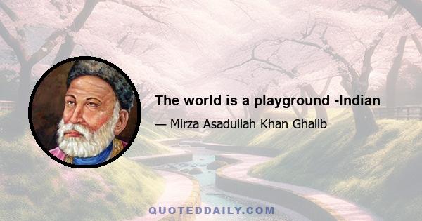 The world is a playground -Indian