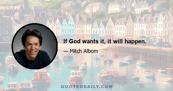 If God wants it, it will happen.