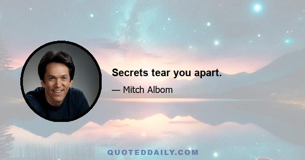 Secrets tear you apart.