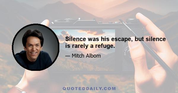 Silence was his escape, but silence is rarely a refuge.