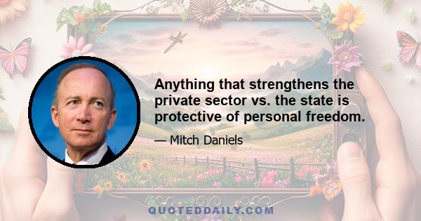 Anything that strengthens the private sector vs. the state is protective of personal freedom.