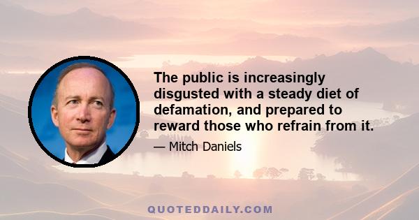 The public is increasingly disgusted with a steady diet of defamation, and prepared to reward those who refrain from it.