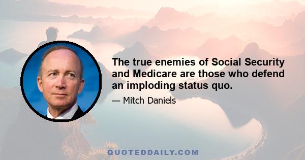 The true enemies of Social Security and Medicare are those who defend an imploding status quo.