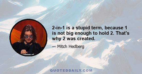 2-in-1 is a stupid term, because 1 is not big enough to hold 2. That's why 2 was created.