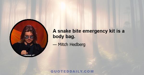 A snake bite emergency kit is a body bag.